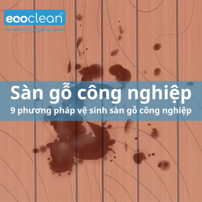 9 mẹo vệ sinh sàn gỗ công nghiệp - EcoClean