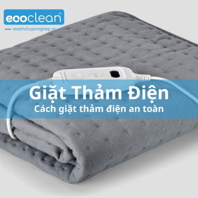 Cách giặt chăn điện an toàn, vừa đơn giản vừa sạch sẽ - EcoClean